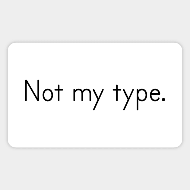 Not my type simple word Magnet by backtomonday